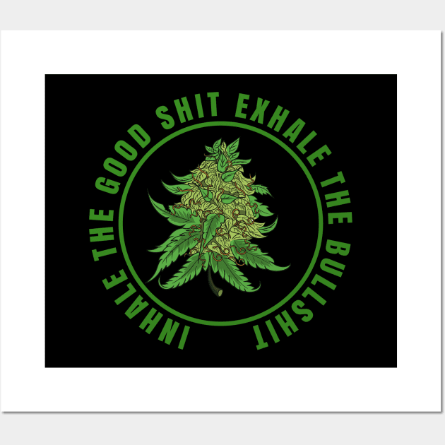 Inhale The Good Shit Exhale The Bullshit 420 Weed Wall Art by bigD